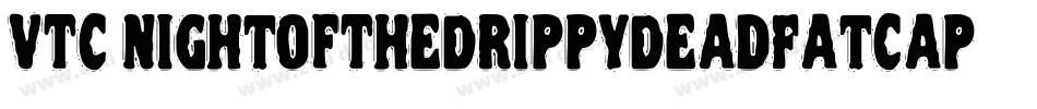 VTC NightOfTheDrippyDeadFatCaps字体转换